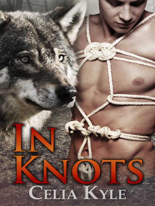 Title details for In Knots by Celia Kyle - Available